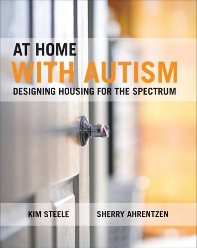 At Home with Autism: Designing Housing for the Spectrum (Designing Housing for/Spectrum)
