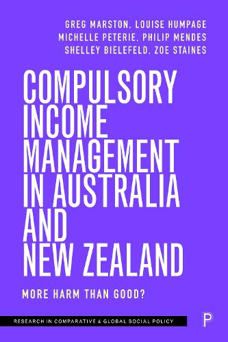 Compulsory Income Management in Australia and New Zealand: More Harm than Good? (Research in Comparative and Global Social Policy)