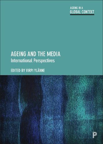 Ageing and the Media: International Perspectives (Ageing in a Global Context)