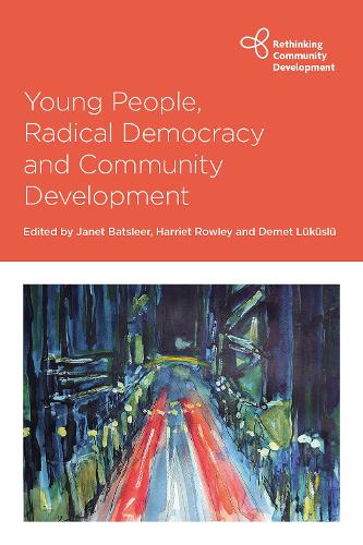 Young People, Radical Democracy and Community Development (Rethinking Community Development)