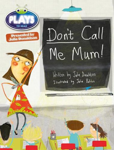 Julia Donaldson Plays Don't Call Me Mum! (green) (BUG CLUB)