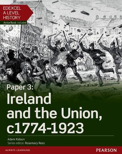Edexcel A Level History, Paper 3: Ireland and the Union C1774-1923 Student Book + Activebook (Edexcel GCE History 2015)