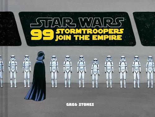 Star Wars: 99 Stormtroopers Join the Empire: (Star Wars Book, Movie Accompaniment, Stormtroopers Book) (Star Wars X Chronicle Books)