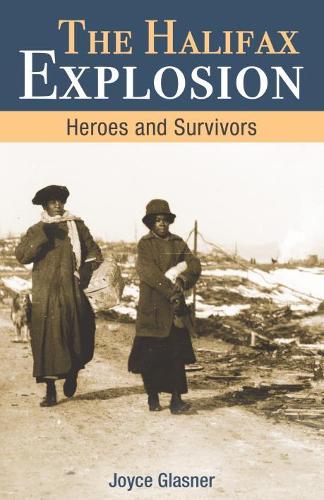 Halifax Explosion: Heroes and Survivors (Amazing Canadians)