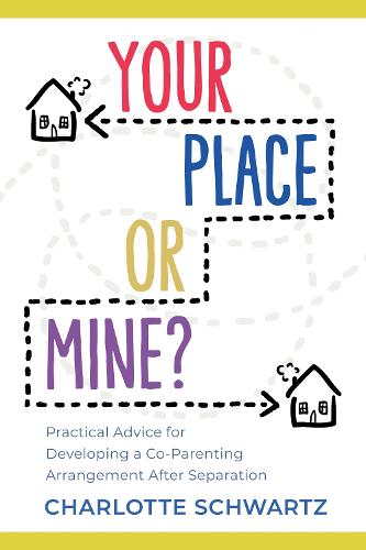 Your Place or Mine?: Practical Advice for Developing a Co-Parenting Arrangement After Separation