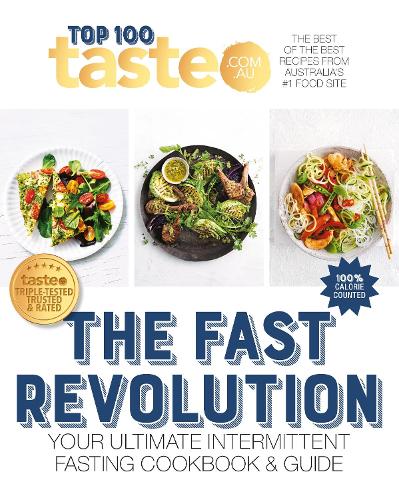 Taste Top 100 the Fast Revolution: Your Ultimate Intermittent Fasting Cookbook: 02: 100 top-rated recipes for intermittent fasting from Australia's #1 food site (TASTE TOP 100, 2)
