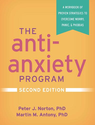 The Anti-Anxiety Program: A Workbook of Proven Strategies to Overcome Worry, Panic, and Phobias (The Guilford Self-Help Workbook Series)