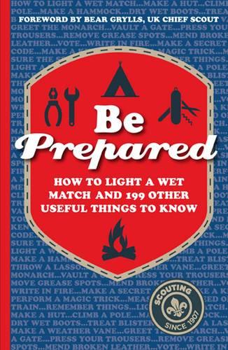 Be Prepared: How to Light a Wet Match and 199 Other Useful Things to Know