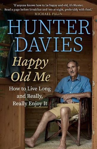 Happy Old Me: How to Live A Long Life, and Really Enjoy It