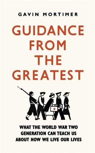 Guidance from the Greatest: What the World War Two generation can teach us about how we live our lives