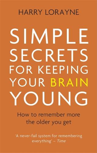 Simple Secrets for Keeping Your Brain Young: How to remember more the older you get