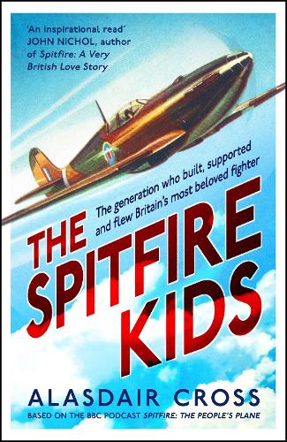 The Spitfire Kids: The generation who built, supported and flew Britain’s most beloved fighter