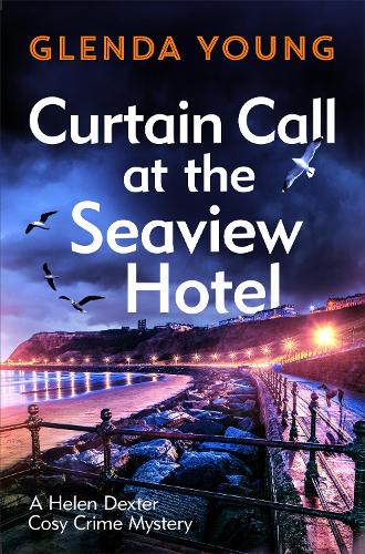 Curtain Call at the Seaview Hotel: The stage is set when a killer strikes in this charming, Scarborough-set cosy crime mystery (A Helen Dexter Cosy Crime Mystery)