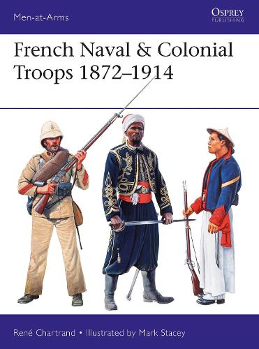 French Naval & Colonial Troops 1872–1914 (Men-at-Arms)
