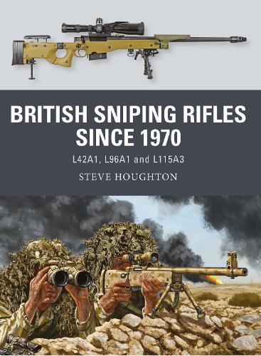 British Sniping Rifles since 1970: L42A1, L96A1 and L115A3 (Weapon)