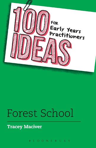 100 Ideas for Early Years Practitioners: Forest School (100 Ideas for the Early Years)