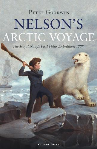 Nelson's Arctic Voyage: The Royal Navy’s first polar expedition 1773