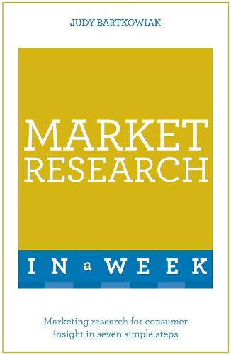 Market Research In A Week: Market Research In Seven Simple Steps (Teach Yourself)