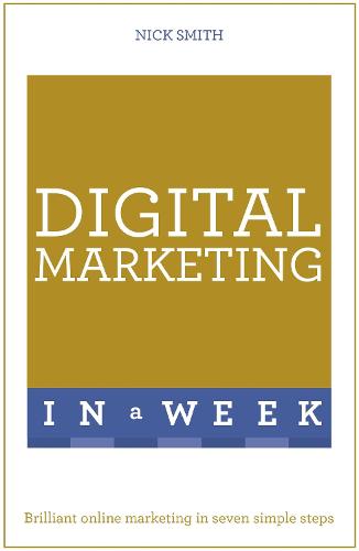 Digital Marketing In A Week: Brilliant Online Marketing In Seven Simple Steps (Teach Yourself)
