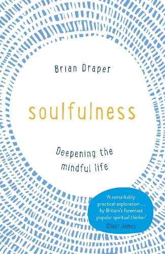 Soulfulness: Deepening the mindful life