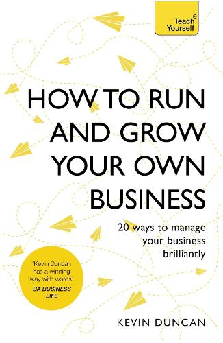 How to Run and Grow Your Own Business: 20 Ways to Manage Your Business Brilliantly (In a Week)
