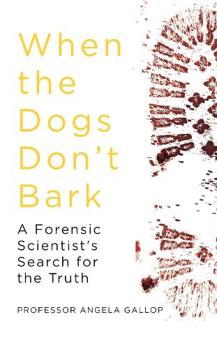 When the Dogs Don't Bark: A Forensic Scientist's Search for the Truth