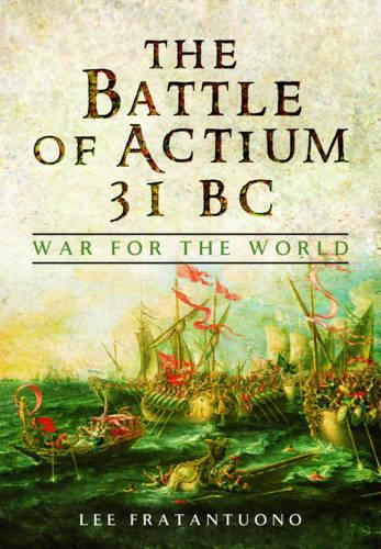 The Battle of Actium 31 B.C.: War for the World