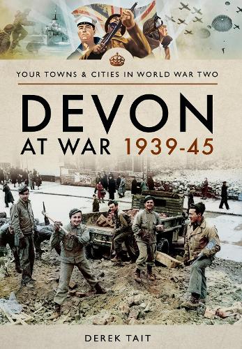 Devon at War 1939 45 (Towns & Cities in World War Two)