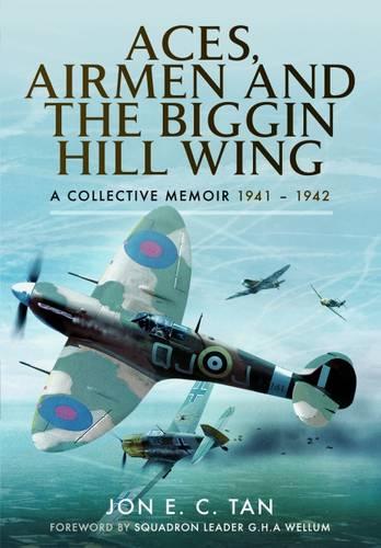 Aces, Airmen and the Biggin Hill Wing: A Collective Memoir 1941 - 1942