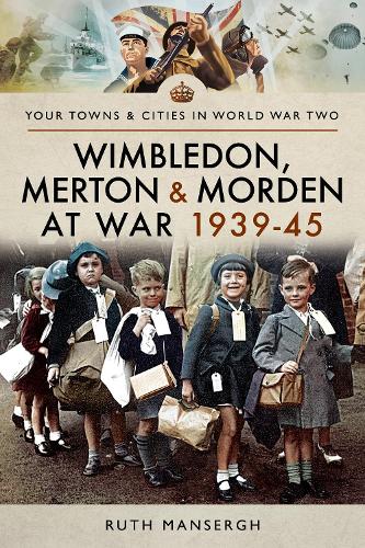 Wimbledon, Merton & Morden at War 1939-45 (Towns & Cities in World War Two)