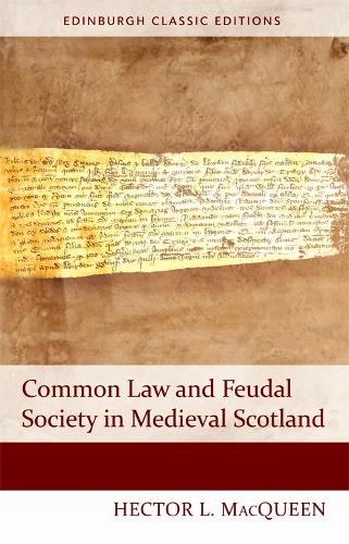 Common Law and Feudal Society in Medieval Scotland (Edinburgh Classic Editions)
