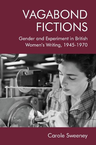 Vagabond Fictions: Gender and Experiment in British Women's Writing, 1945-1970