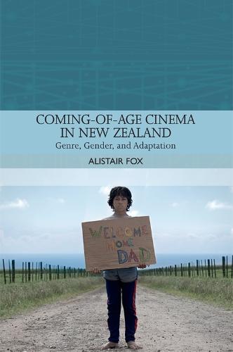 Coming-Of-Age Cinema in New Zealand: Genre, Gender and Adaptation (Traditions in World Cinema)