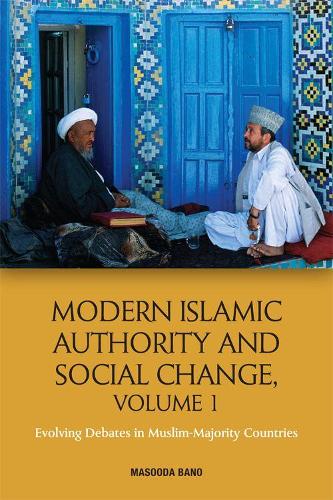 Modern Islamic Authority and Social Change: Evolving Debates in Muslim Majority Countries (1)