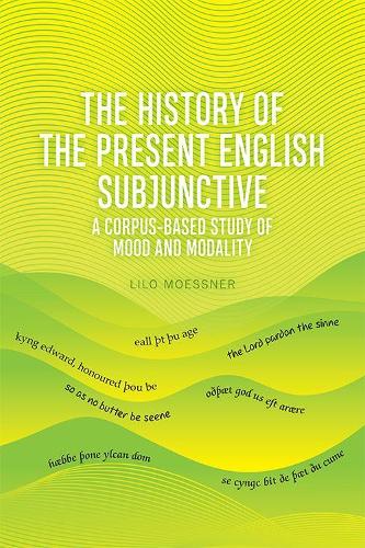 The English Subjunctive: A Corpus-Based Historical Study: A Corpus-Based Study of Mood and Modality