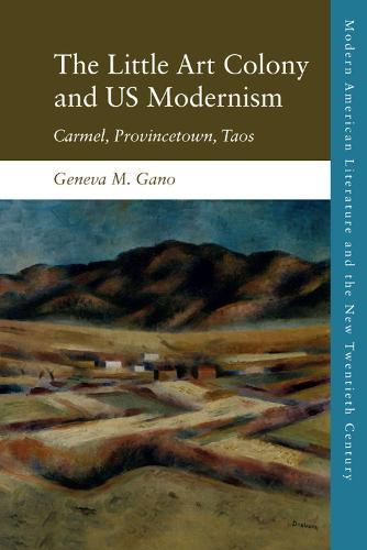 Us Modernism at Continents End: Carmel, Provincetown, Taos (Modern American Literature and the New Twentieth Century)