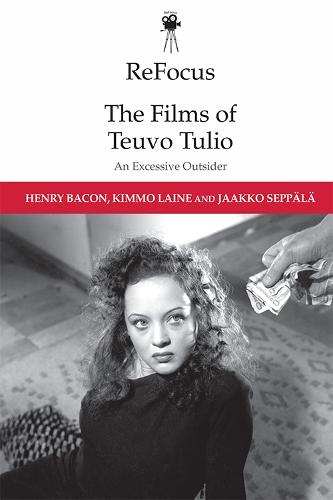 The Films of Teuvo Tulio (ReFocus: The International Directors Series): An Excessive Outsider