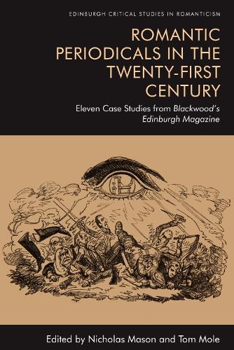 Towards Romantic Periodical Studies: 12 Case Studies from Blackwood's Edinburgh Magazine: Eleven Case Studies from Blackwood's Edinburgh Magazine (Edinburgh Critical Studies in Romanticism)