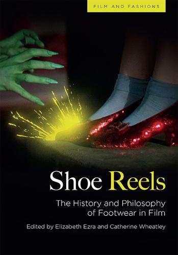 Shoe Reels: The History and Philosophy of Footwear in Film (Films and Fashions)