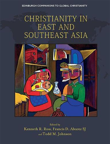 Christianity in East and Southeast Asia (Edinburgh Companions to Global Christianity)