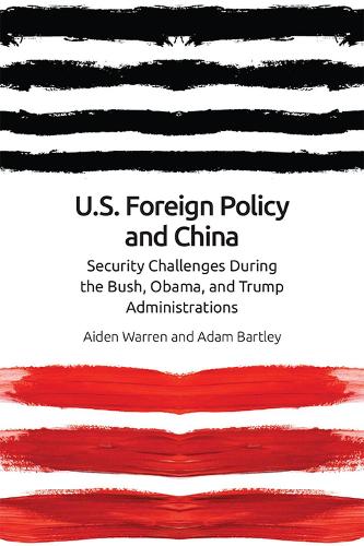 Us Foreign Policy and China in the 21st Century: The Bush, Obama, Trump Administrations: Security Challenges During the Bush, Obama, and Trump Administrations