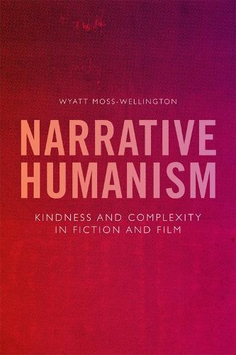 Narrative Humanism: Kindness and Complexity in Fiction and Film