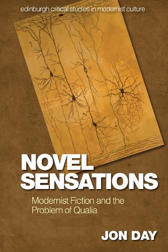 Novel Sensations: Modernist Fiction and the Problem of Qualia (Edinburgh Critical Studies in Modernist Culture)