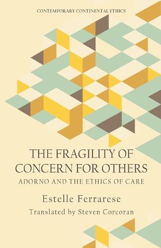 The Fragility of Concern for Others: Adorno and the Ethics of Care (Contemporary Continental Ethics)