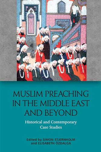 Muslim Preaching in the Middle East and Beyond: Historical and Contemporary Case Studies