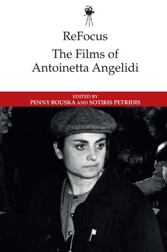 Refocus: the Films of Antoinetta Angelidi (ReFocus: The International Directors Series)