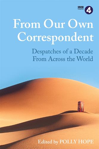 From Our Own Correspondent: A Decade of Dispatches from Across the World