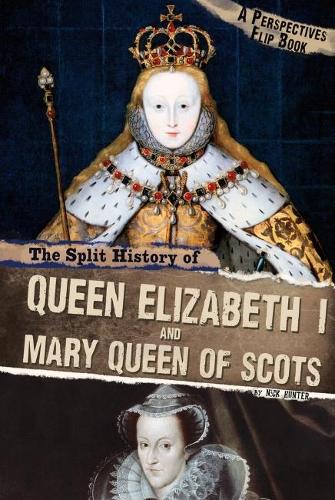 The Split History of Queen Elizabeth I and Mary, Queen of Scots: A Perspectives Flip Book (Perspective Flip Books: Perspectives Flip Books)