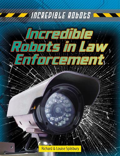 Incredible Robots: Incredible Robots in Law Enforcement