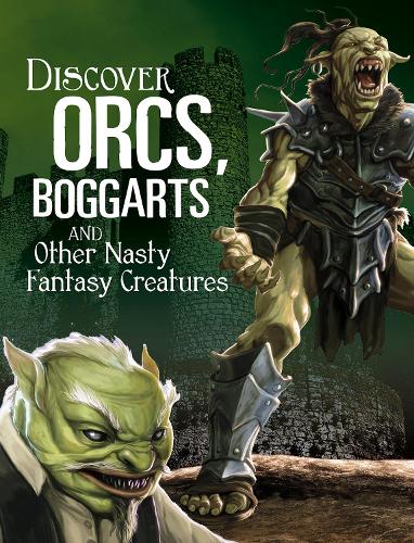 All About Fantasy Creatures: Discover Orcs, Boggarts, and Other Nasty Fantasy Creatures